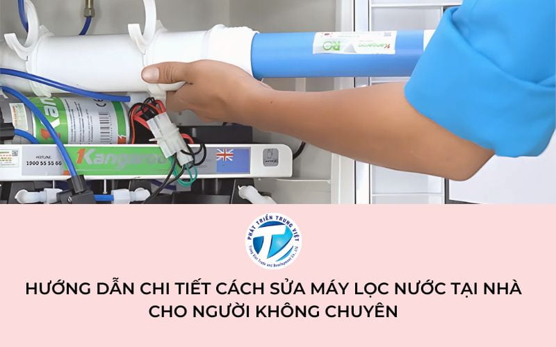 Hướng dẫn chi tiết cách sửa máy lọc nước tại nhà cho người không chuyên